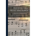 Old Irish Folk Music and Songs: A Collection of 842 Irish Airs and Songs, Hitherto Unpublished