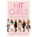 Hit Girls: Britney, Taylor, Beyoncã(c), and the Women Who Built Pop's Shiniest Decade