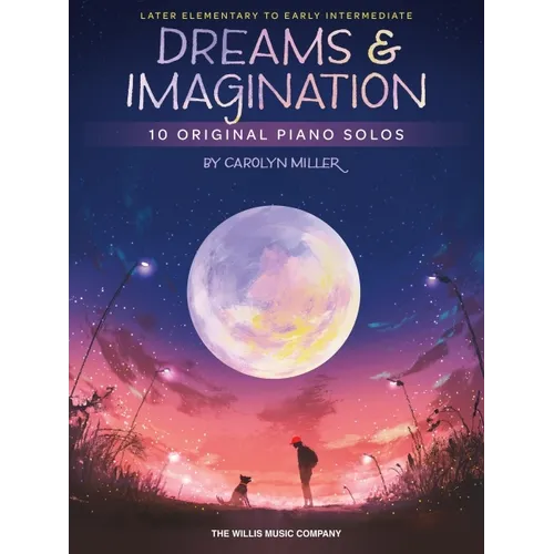 Dreams and Imagination: 10 Original Later Elementary to Early Intermediate Piano Solos by Carolyn Miller