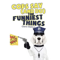 Cops Say (And Do) the Funniest Things