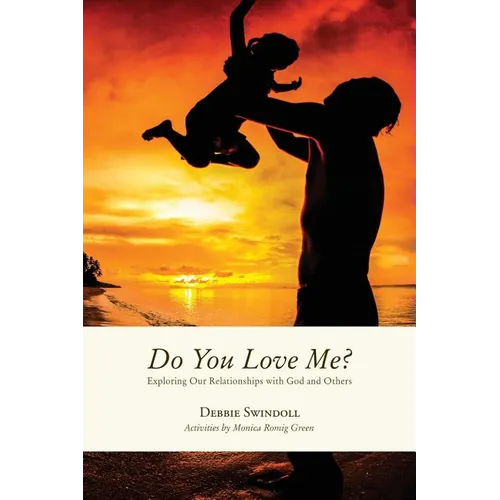 Do You Love Me?: Exploring Our Relationships with God and Others