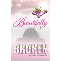 Beautifully Broken: From Brokenness to Healing Series, Book 2