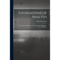 Foundations of Analysis; the Arithmetic of Whole, Rational, Irrational, and Complex Numbers