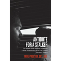 Antidote For A Stalker: Our newest guide designed to generate a better understanding of the ever evolving menace of stalking