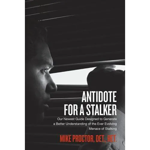 Antidote For A Stalker: Our newest guide designed to generate a better understanding of the ever evolving menace of stalking