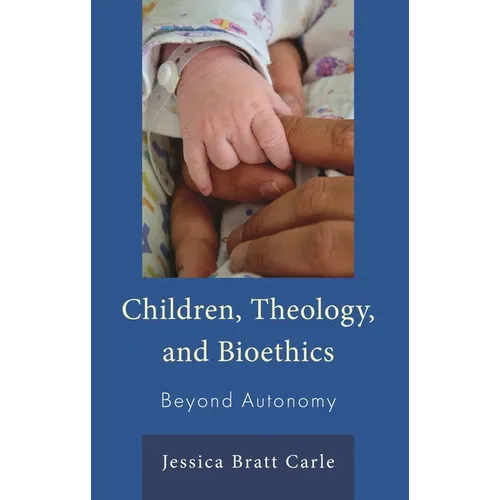 Children, Theology, and Bioethics: Beyond Autonomy