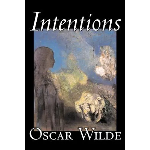 Intentions by Oscar Wilde, Literary Collections, Essays, English, Irish, Scottish, Welsh