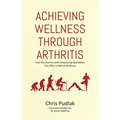 Achieving Wellness Through Arthritis: How My Journey with Ankylosing Spondylitis Can Offer a Path to Wellness