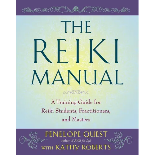 The Reiki Manual: A Training Guide for Reiki Students, Practitioners, and Masters