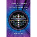 A Theory of Everything including Consciousness and "God"