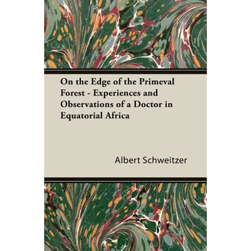 On the Edge of the Primeval Forest - Experiences and Observations of a Doctor in Equatorial Africa