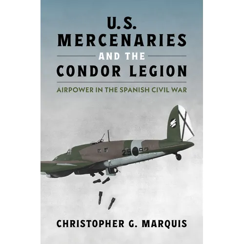U.S. Mercenaries and the Condor Legion: Airpower in the Spanish Civil War