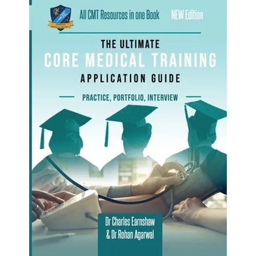 The Ultimate Core Medical Training (CMT) Guide: Expert advice for every step of the CMT application, Comprehensive portfolio building instructions, In