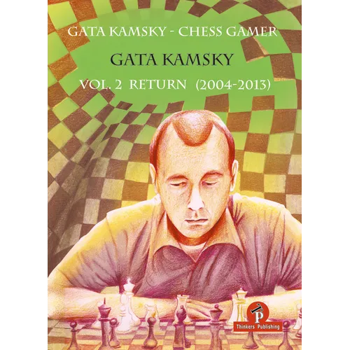Gata Kamsky - Chess Gamer, Volume 2: Return 2004-2013