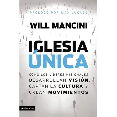 La Iglesia ��nica: C��mo los l��deres misionales desarrollan visi��n, captan la cultura y crea