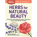 Herbs for Natural Beauty: Create Your Own Herbal Shampoos, Cleansers, Creams, Bath Blends, and More. a Storey Basics(r) Title