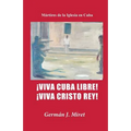 ¡Viva Cuba Libre! ¡Viva Cristo Rey!: Mártires de la Iglesia en Cuba