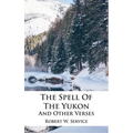 The Spell Of The Yukon And Other Verses