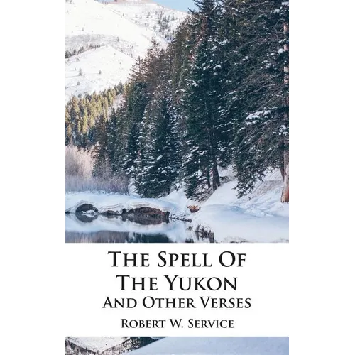 The Spell Of The Yukon And Other Verses