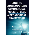 Singing Contemporary Commercial Music Styles: A Pedagogical Framework