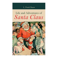 Life and Adventures of Santa Claus: Christmas Classic