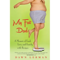 My Fat Dad: A Memoir of Food, Love, and Family, with Recipes