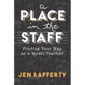 A Place in the Staff: Finding Your Way as a Music Teacher