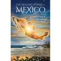 The Healing Power of Mexico: 16 Stories of Culture, Community, and Healing