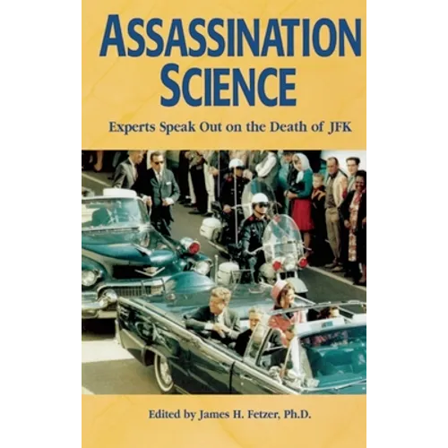 Assassination Science: Experts Speak Out on the Death of JFK