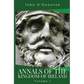 Annals of the Kingdom of Ireland: Volume I
