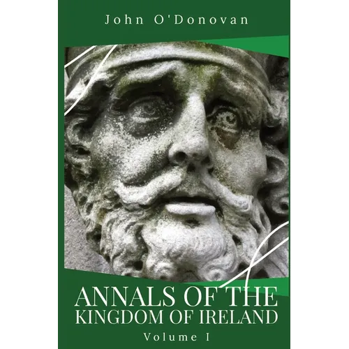 Annals of the Kingdom of Ireland: Volume I