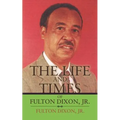 The Life and Times of Fulton Dixon, Jr.