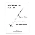 Playing the Flute!...Basics for a Lifetime of Musical Enjoyment Volume 1