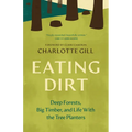 Eating Dirt: Deep Forests, Big Timber, and Life with the Tree Planters
