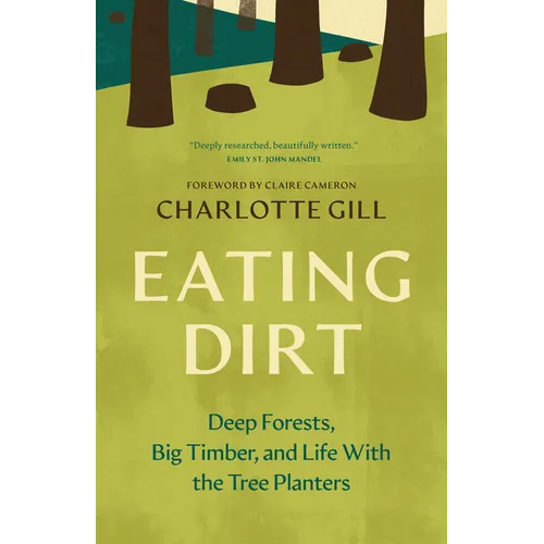 Eating Dirt: Deep Forests, Big Timber, and Life with the Tree Planters
