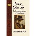 Never Give in: The Extraordinary Character of Winston Churchill