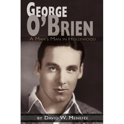 George O'Brien - A Man's Man in Hollywood