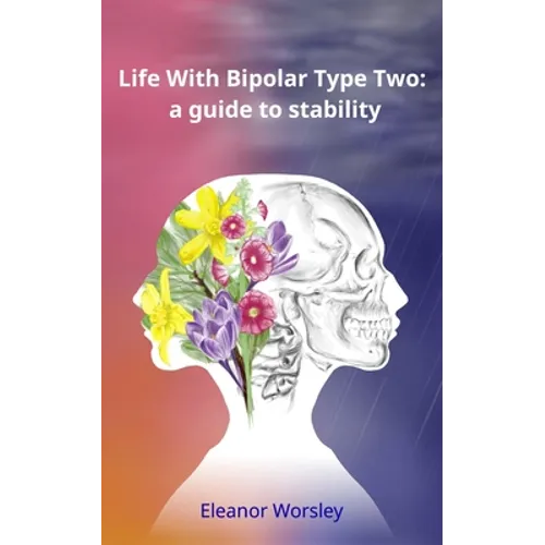 Life With Bipolar Type Two: a guide to stability