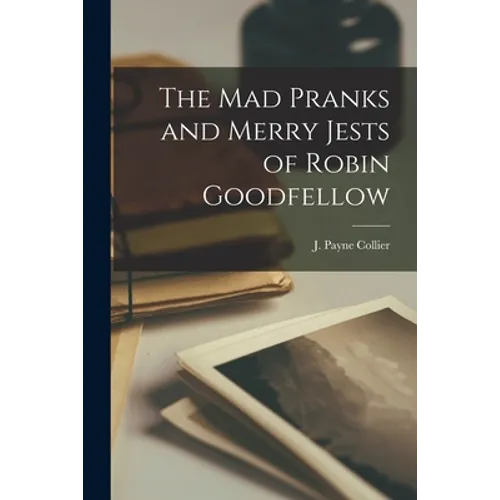 The Mad Pranks and Merry Jests of Robin Goodfellow