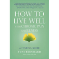 How to Live Well with Chronic Pain and Illness: A Mindful Guide