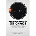 Supersymmetry or Chaos: A Judeo-Christian Cosmological Model of the Origin of the Universe Book 2 of The Machine or Man Apologetics Series
