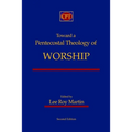 Toward a Pentecostal Theology of Worship: Second Edition