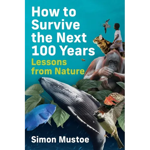 How to Survive the Next 100 Years: Lessons from Nature