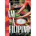 I Am a Filipino: And This Is How We Cook