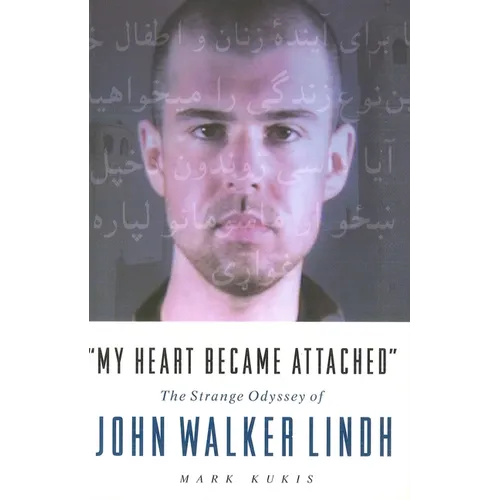 My Heart Became Attached: The Strange Journey of John Walker Lindh