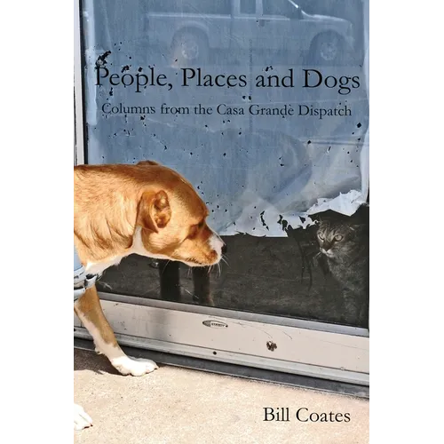 People, Places and Dogs -- Columns from the Casa Grande Dispatch