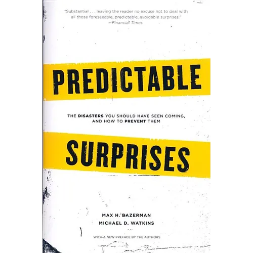 Predictable Surprises: The Disasters You Should Have Seen Coming, and How to Prevent Them