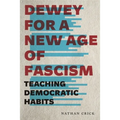 Dewey for a New Age of Fascism: Teaching Democratic Habits