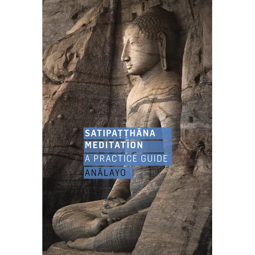 Satipatthana Meditation: A Practice Guide