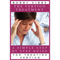 The Vertigo Treatment: A Simple Step By Step Guide For Treating Vertigo